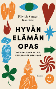 Hyvän elämän opas. Elämäntaidon helmiä eri puolilta maailmaa (Tammi, 2020) Kirjan Hyvän elämän opas. Elämäntaidon helmiä eri puolilta maailmaa (Tammi, 2020) kansikuva